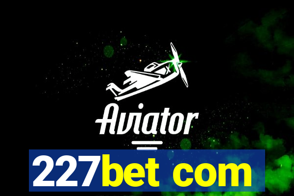 227bet com